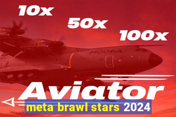 meta brawl stars 2024